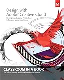 Design with Adobe® Creative Cloud : basic projects using Photoshop®, InDesign®, Muse, and more