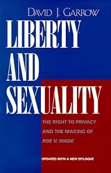 Liberty and Sexuality: The Right to Privacy and the Making of Roe v. Wade, Updated, With a new epilogue