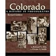 Colorado: A History In Photographs by  Richard N. Ellis and Duane A. Smith