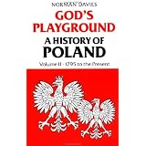God's Playground: A History of Poland, Vol. 2: 1795 to the Present