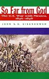 So Far from God: The U.S. War With Mexico, 1846-1848