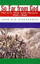 So Far from God: The U.S. War With Mexico, 1846-1848