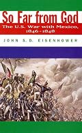 So Far from God: The U.S. War With Mexico, 1846-1848