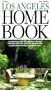 The Los Angeles Home Book: A Comprehensive, Hands-On Guide to Building, Remodeling, Decorating, Furnishing and Landscaping a Home in Los Angeles and Its Suburbs, First Edition