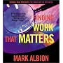 Finding Work That Matters (The Inner Art of Business Series)