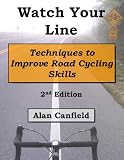 Watch Your Line: Techniques to Improve Road Cycling Skills, Second Edition