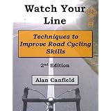 Watch Your Line: Techniques to Improve Road Cycling Skills, Second Edition