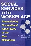 Social Services in the Workplace: Repositioning Occupational Social Work in the New Millennium (Monograph Published Simultaneously As Administration in ... in Social Work, Volume 23, Numbers 3/4 2000)