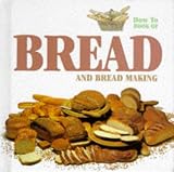 Bread and Breadmaking (How to)