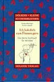 Ich hab dich zum Fressen gern: Das kleine Kochbuch für Verliebte