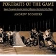 Portraits of the Game: Classic Photographs From The Turofsky Collection At The Hockey Hall... by Andrew Podnieks