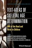 Text-atlas of skeletal age determination : MRI of the hand and wrist in children