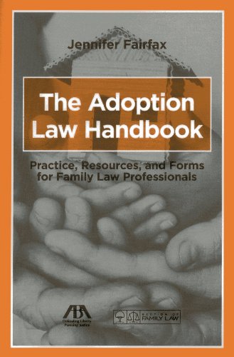 The Adoption Law Handbook: Practice, Resources, and Forms for Family Law Professionals