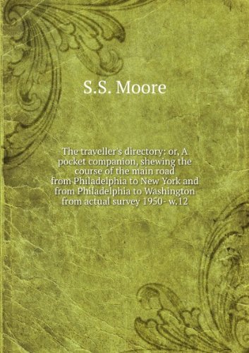 The traveller's directory: or, A pocket companion, shewing the course of the main road from Philadelphia to New York and from Philadelphia to Washington from actual survey 1950- w.12