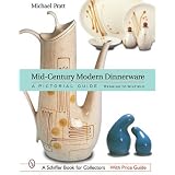 Mid-Century Modern Dinnerware: A Pictorial Guide: Red Wing to Winfield (Schiffer Book for... by Michael E. Pratt