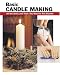 Basic Candle Making: All the Skills and Tools You Need to Get Started (Basic Books Series)