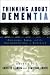 Thinking About Dementia: Culture, Loss, and the Anthropology of Senility (Studies in Medical Anthropology): Culture, Loss, and the Anthropology of Senility (Studies in Medical Anthropology)