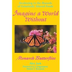 Imagine a World Without Monarch Butterflies: Awakening to the Hazards of Genetically Altered Foods