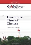 GradeSaver (tm) ClassicNotes Love in the Time of Cholera: Study Guide
