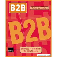 B2B: Business to Business - The Path to Profit (Financial Times Series)