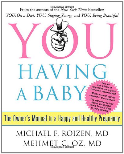 YOU: Having a Baby: The Owners Manual to a Happy and Healthy Pregnancy