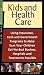 Book Kids and Health Care: Using Insurance, Cash and Government Programs to Make Sure Your Children Get the Best Doctors, Hospitals and Treatments Possible