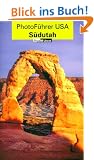 PhotoF�hrer USA - S�dutah: Wo Sie die Hingucker f�r Ihr Photoalbum finden und wie Sie sie photographieren