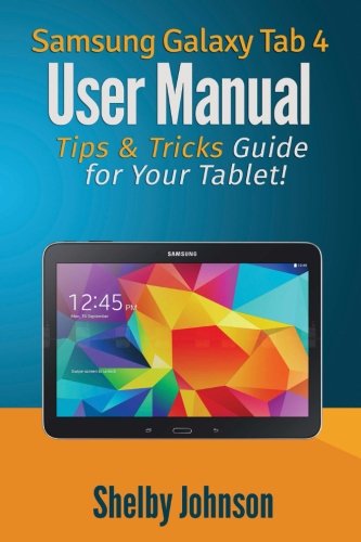 Samsung Galaxy Tab 4 User Manual: Tips & Tricks Guide for Your Tablet!