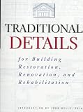 Traditional Details: For Building Restoration, Renovation, and Rehabilitation : From the 1932-1951 Editions of Architectural Graphic Standards