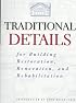 Traditional Details: For Building Restoration, Renovation, and Rehabilitation : From the 1932-1951 Editions of Architectural Graphic Standards