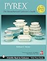 Pyrex: The Unauthorized Collector's Guide (Schiffer Book for Collectors)