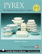 Pyrex: The Unauthorized Collector's Guide (Schiffer Book for Collectors)