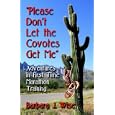Please Don't Let The Coyotes Get Me: Adventures In First Time Marathon Training by Barbara Wise