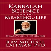 Kabbalah, Science, and the Meaning of Life: Because Your Life Has Meaning | [Rabbi Michael Laitman]