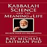 Kabbalah, Science, and the Meaning of Life: Because Your Life Has Meaning
