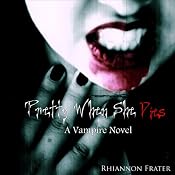 Pretty When She Dies: A Vampire Novel | [Rhiannon Frater]