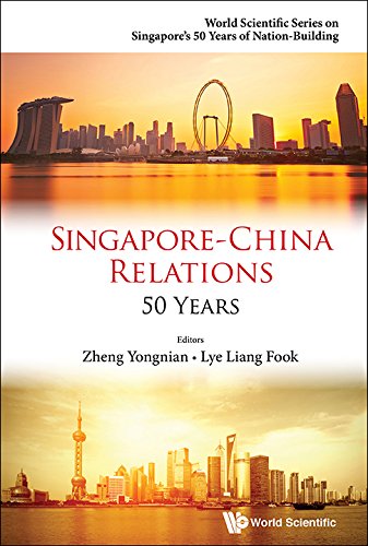 Singapore-China Relations:50 Years (World Scientific Series on Singapore's 50 Years of Nation-Bu)