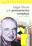 Edgar Morin Y El Pensamiento Complejo/ Edgar Morin and the Complex Thought (Intelectuales / Intellectuals) (Spanish Edition)