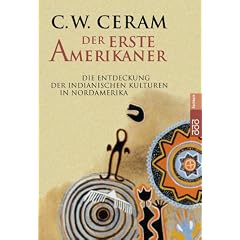 Der erste Amerikaner: Die Entdeckung der indianischen Kulturen in Nordamerika