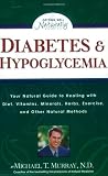 Diabetes and Hypoglycemia: Your Natural Guide to Healing with Diet, Vitamins, Minerals, Herbs, Exercise, and Other Natural Methods
