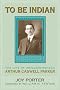 To be Indian: The Life of Arthur Caswell Parker