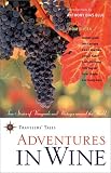 Adventures in Wine: True Stories of Vineyards and Vintages Around the World (Travelers' Tales)