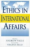 Ethics in International Affairs: Theories and Cases