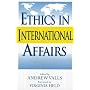Ethics in International Affairs: Theories and Cases