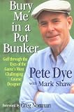 Bury Me in a Pot Bunker: Golf Through the Eyes of the Game's Most Challenging Course Designer