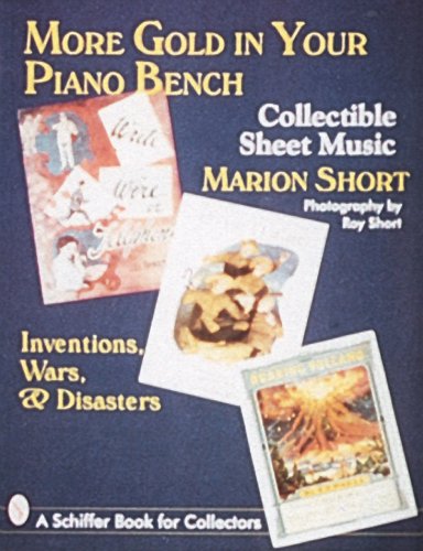 More Gold in Your Piano Bench: Collectible Sheet Music--Inventions, Wars, & Disasters (Schiffer Book for Collectors)
