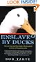 Enslaved by Ducks: How One Man Went from Head of the Household to Bottom of the Pecking Order