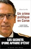 Un crime politique en Corse. Claude Erignac le préfet assassiné
