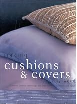 Making Pillows and Slipcovers: Cushions, Bolsters, Bean Bags and Chair Covers to Transform Your Home