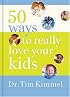 50 Ways to Really  Love Your Kids: Simple Wisdom and Truths for Parents